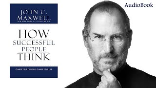 How Successful People Think | John C. Maxwell | Full Audiobook