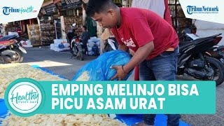 Terlalu Banyak Konsumsi Emping Melinjo Dapat Picu Asam Urat, Ini Sederet Makanan yang Tak Dibolehkan