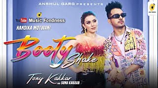 Booty Shake - Tony Kakkar ft. Sonu Kakkar | Hansika Motwani | Sheetal Pery | Anshul Garg | Satti D