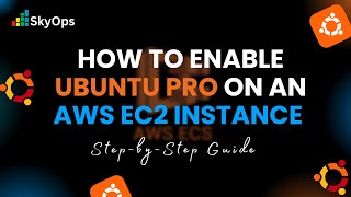 How to Enable Ubuntu Pro on an AWS EC2 Instance (Step-by-Step Guide)