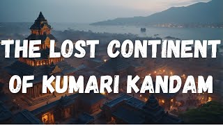 The Lost Continent of Kumari Kandam: A Myth or a Forgotten Civilization?