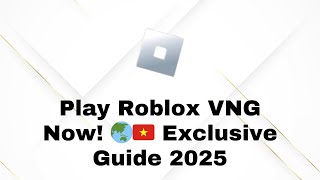 Roblox VNG 2025: How to Download \u0026 Play the Vietnamese Version!