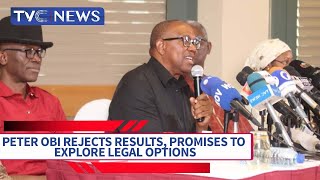 Peter Obi Rejects Results, Promises to Explore Legal Options