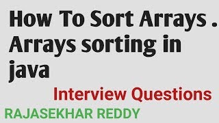 How to Sort Arrays in Java, Arrays Sorting In Java | Java Interview Questions