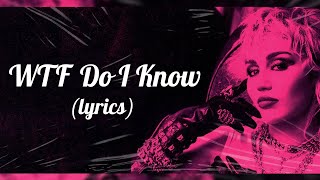Miley Cyrus - WTF Do I Know (Lyrics)
