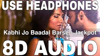 Kabhi Jo Baadal Barse (8D Audio) || Jackpot || Arijit Singh || Sachiin J Joshi, Sunny Leone