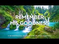 REMEMBER HIS GOODNESS | Instrumental Worship Music to Help Stop Overthinking | Christian Harmonies