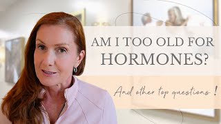 Am I too old for hormones? And other top HRT questions! | Empowering Midlife Wellness