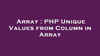 Array : PHP Unique Values from Column in Array