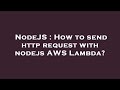 NodeJS : How to send http request with nodejs AWS Lambda?