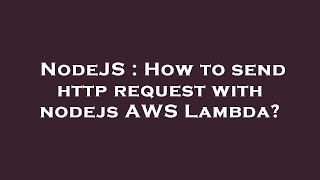 NodeJS : How to send http request with nodejs AWS Lambda?