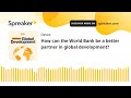 #44: How can the World Bank be a better partner in global development?