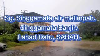 Lahad Datu banjir, singgamata LD SABAH