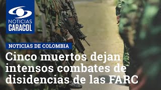 Cinco muertos dejan intensos combates de disidencias de las FARC en frontera con Ecuador