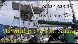 Adventures of an old Seadog 'Solar panels and a new arch' Episode 30