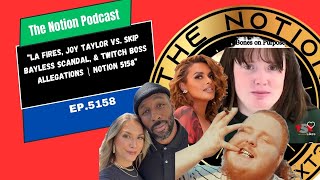 “LA Fires, Joy Taylor vs. Skip Bayless Scandal, & Twitch Boss Allegations | Notion 5158”