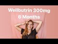 Wellbutrin 300mg Bupropion - 6 Month Update