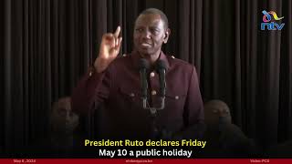 President Ruto declares Friday May 10 a public holiday