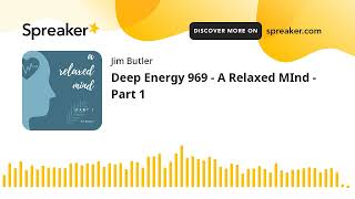 Deep Energy 969 - A Relaxed MInd - Part 1