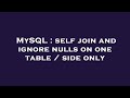 MySQL : self join and ignore nulls on one table / side only