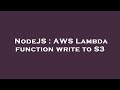 NodeJS : AWS Lambda function write to S3
