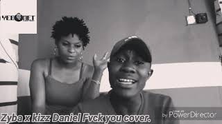 Kizz Daniel Fvck you cover by Zyba.