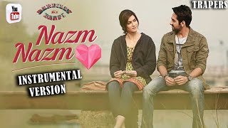 Nazm Nazm |Instrumental Version |bareilly ki barfi |Sumedha Karmahe |romantic songs |Trapers