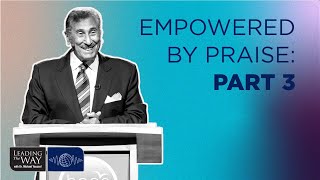Empowered by Praise: Part 3 | Dr. Michael Youssef