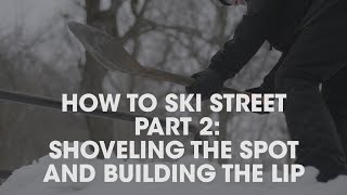 How to Ski Street | Part 2: Shoveling the Spot and Building the Lip