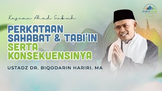 PERKATAAN SAHABAT \u0026 TABI'IN SERTA KONSEKUENSINYA  | USTADZ DR. BIQODARIN HARIRI, MA.