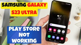 Samsung Galaxy S23 Ultra Play Store Not working issue || Samsung Play store not downloading apps