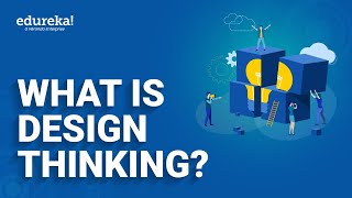 What Is Design Thinking? | Introduction to Design Thinking | Design Thinking Process | Edureka