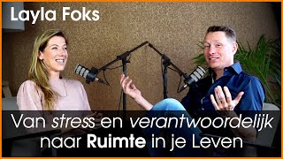 Van stress en overal verantwoordelijk voor voelen naar Ruimte ervaren en Vrij Leven  - Layla Foks