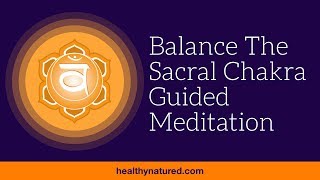 Guided Meditation For Svadhisthana - Open And Balance The Sacral Chakra