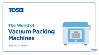 TOSPACK The world of Vacuum Packing Machines by TOSEI