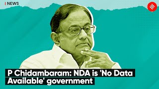 P Chidambaram: NDA is 'No Data Available' government