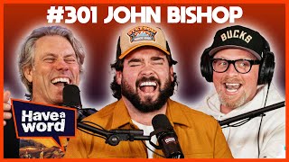 John Bishop | Have A Word Podcast #301