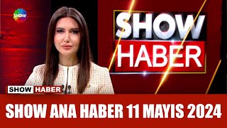 Show Ana Haber 11 Mayıs 2024