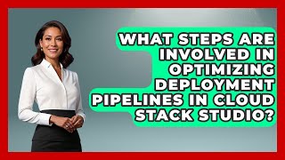 What Steps Are Involved in Optimizing Deployment Pipelines in Cloud Stack Studio?