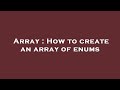 Array : How to create an array of enums
