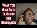 What You Must Do to Be Rich in This Generation | Very Important