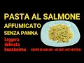 PASTA COL SALMONE AFFUMICATO SENZA PANNA