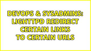 DevOps & SysAdmins: lighttpd redirect certain links to certain urls (2 Solutions!!)