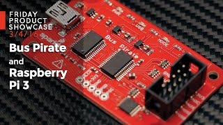 SparkFun 3-4-16 Product Showcase: Bus Pirate & Raspberry Pi 3