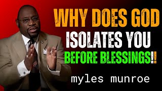 WHY DOES GOD ISLOATES YOU BEFORE BLESSINGS | DR.MYLES MUNROE MOTIVATIONAL VIDEO