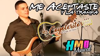 Me Aceptaste \u0026 La Trampa - Los Coyoteritos de Villa de Seris