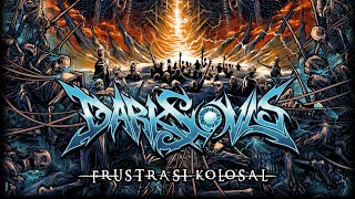 Darksovls - Frustrasi Kolosal ( Video Lirik)