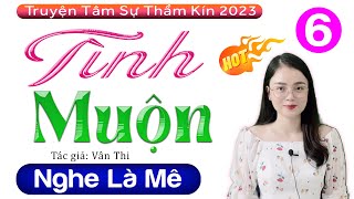 [Tập 6] Tình Muộn - Truyện Tâm Sự Thầm Kín 2023 | Câu Truyện Đời Cực Ý Nghĩa #mcthuhue kể chuyện