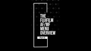 Fuji AF/MF Menu Overview Part 5