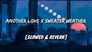 Another Love X Sweater Weather [Slowed + Reverb]